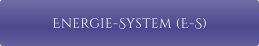 Energie-System (E-S)